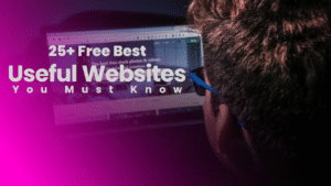 25+ Free Useful Websites You Must Know 2025
