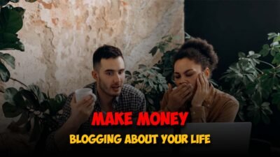 How to Make Money Blogging About Your Life
