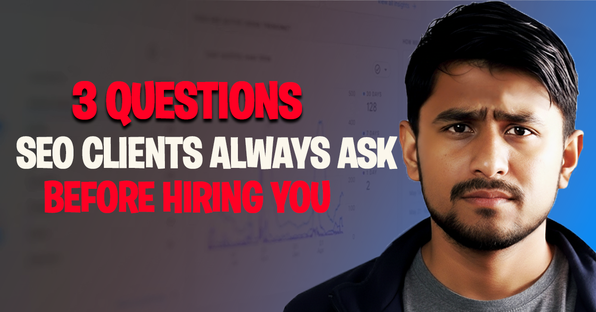 3 Questions SEO Clients Always Ask Before Hiring You