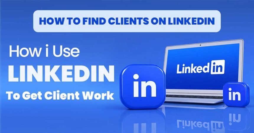 How To Find Clients On LinkedIn